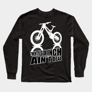 Mountain Bike Twenty Six Inch Aint Dead 26er Long Sleeve T-Shirt